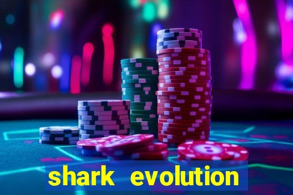 shark evolution dinheiro infinito